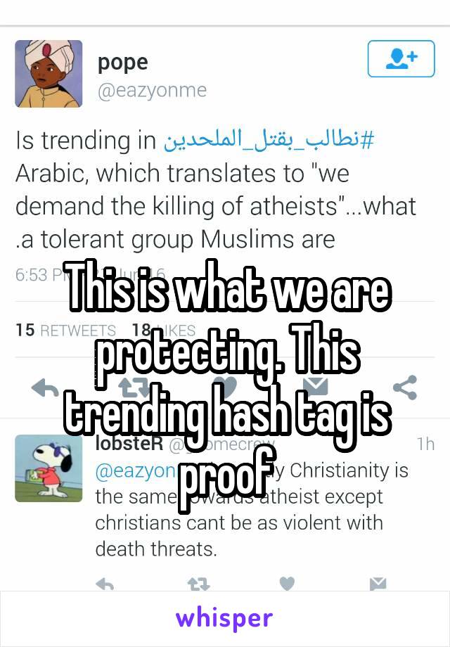 

This is what we are protecting. This trending hash tag is proof