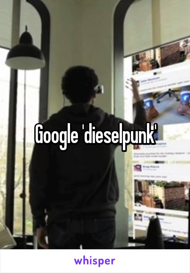 Google 'dieselpunk'