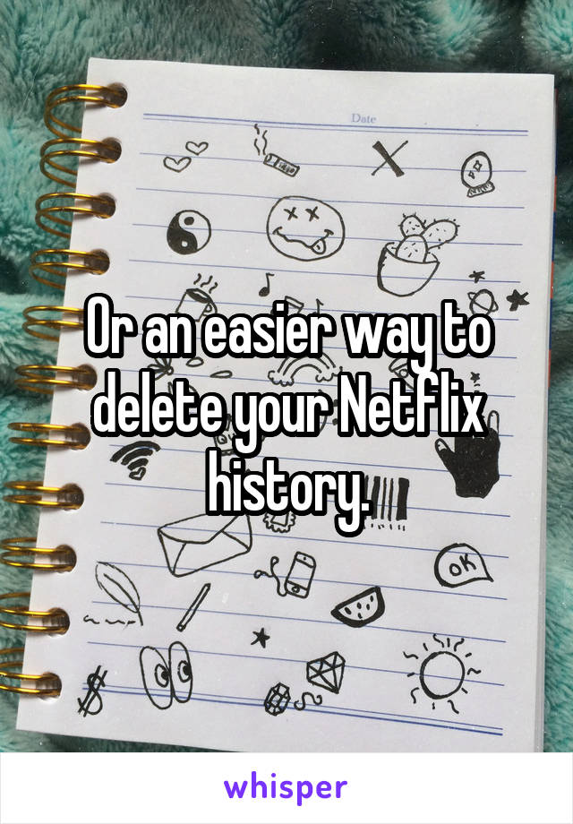 Or an easier way to delete your Netflix history.