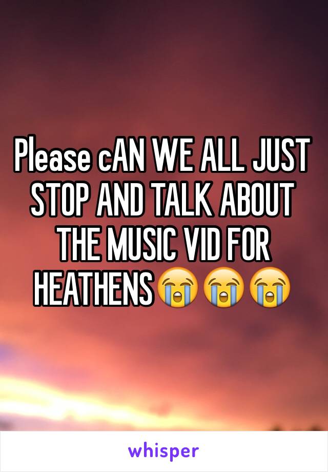 Please cAN WE ALL JUST STOP AND TALK ABOUT THE MUSIC VID FOR HEATHENS😭😭😭