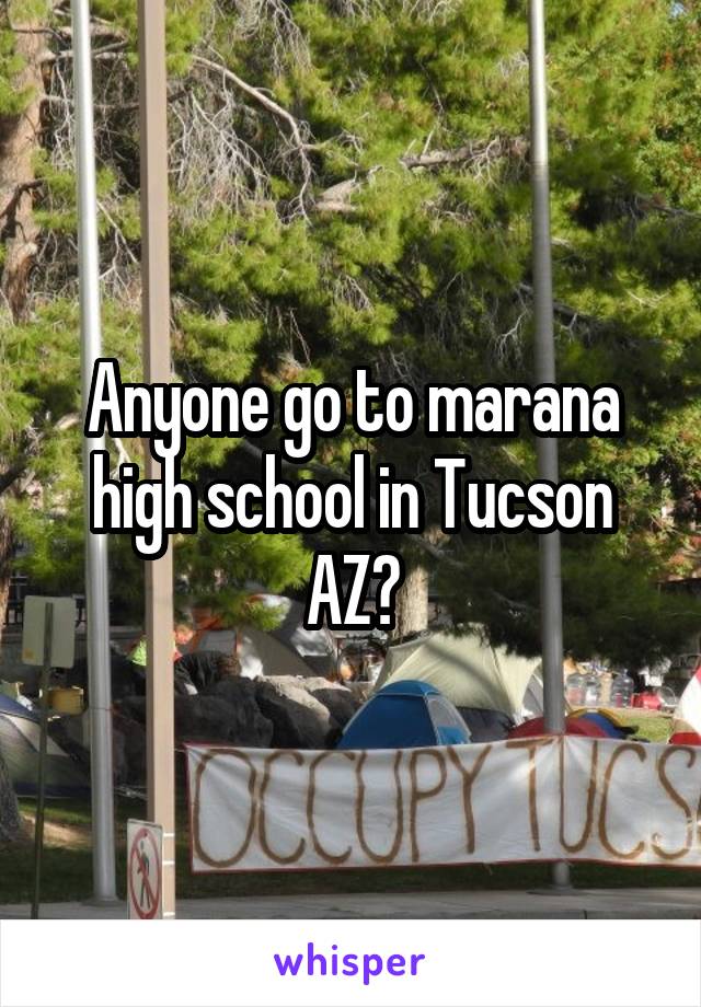 Anyone go to marana high school in Tucson AZ?