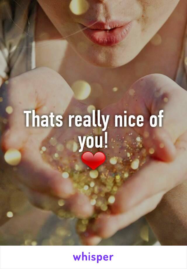 Thats really nice of you!
❤