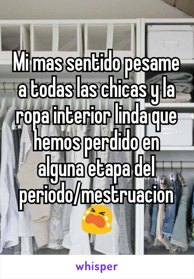 Mi mas sentido pesame a todas las chicas y la ropa interior linda que hemos perdido en alguna etapa del periodo/mestruacion
😭