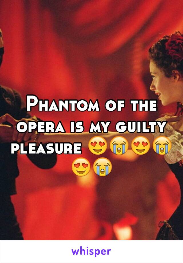 Phantom of the opera is my guilty pleasure 😍😭😍😭😍😭