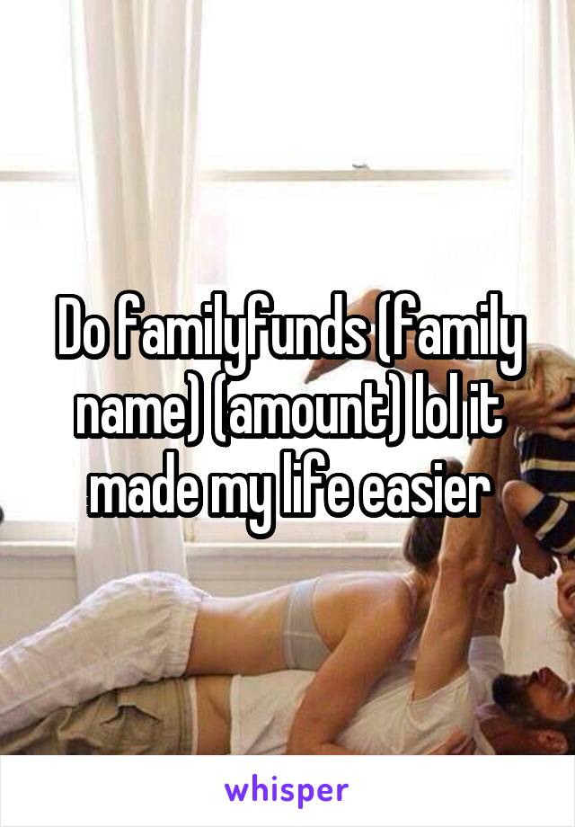 Do familyfunds (family name) (amount) lol it made my life easier