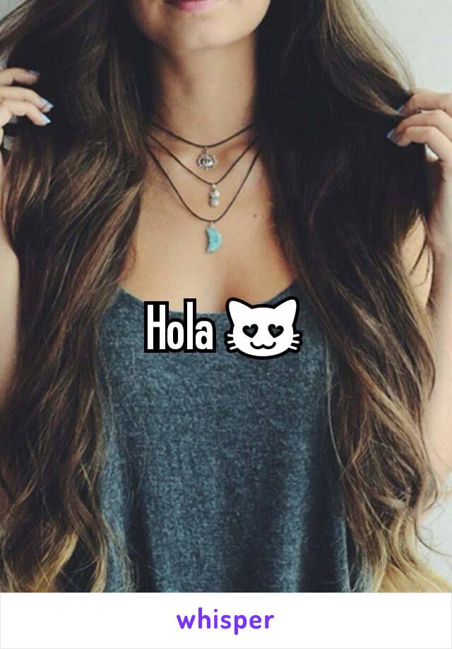 Hola 😻