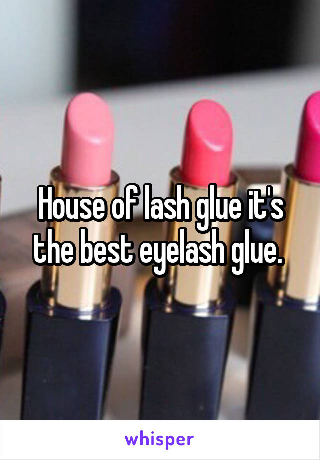 House of lash glue it's the best eyelash glue. 