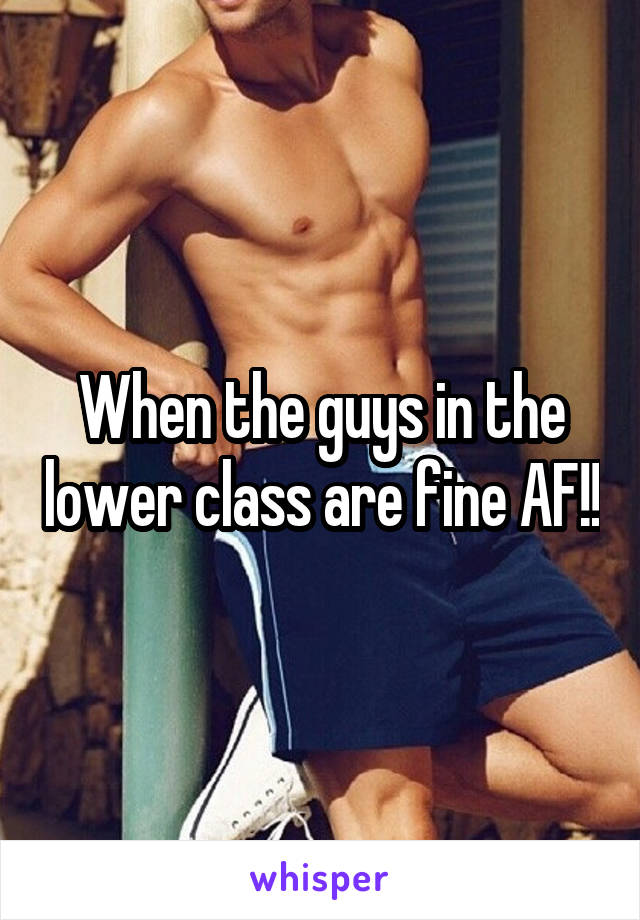 When the guys in the lower class are fine AF!!