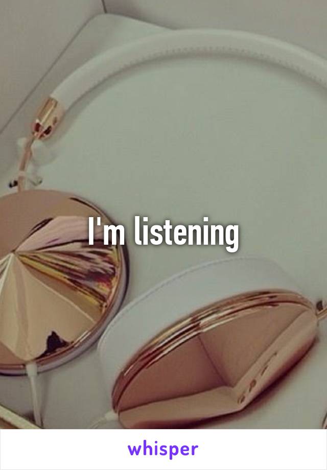 I'm listening