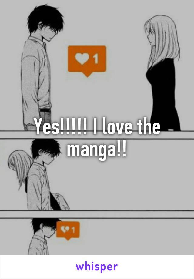 Yes!!!!! I love the manga!!