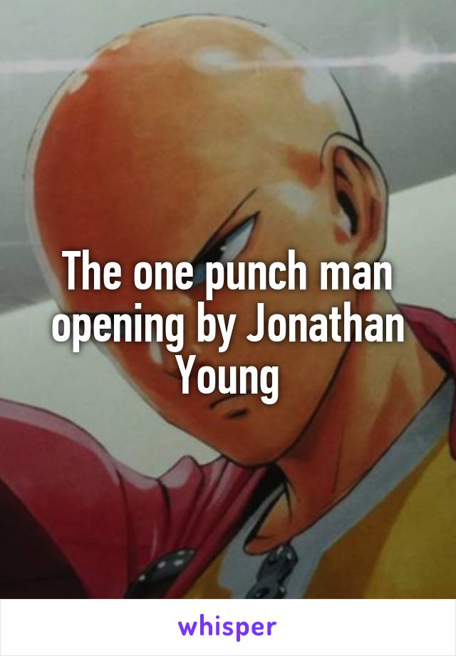 The one punch man opening by Jonathan Young