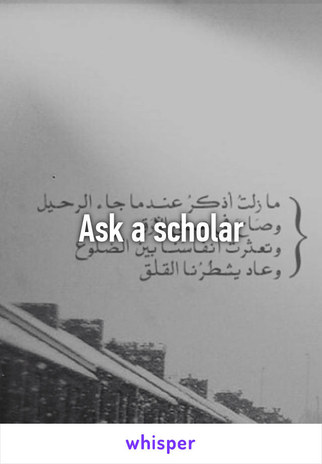 Ask a scholar