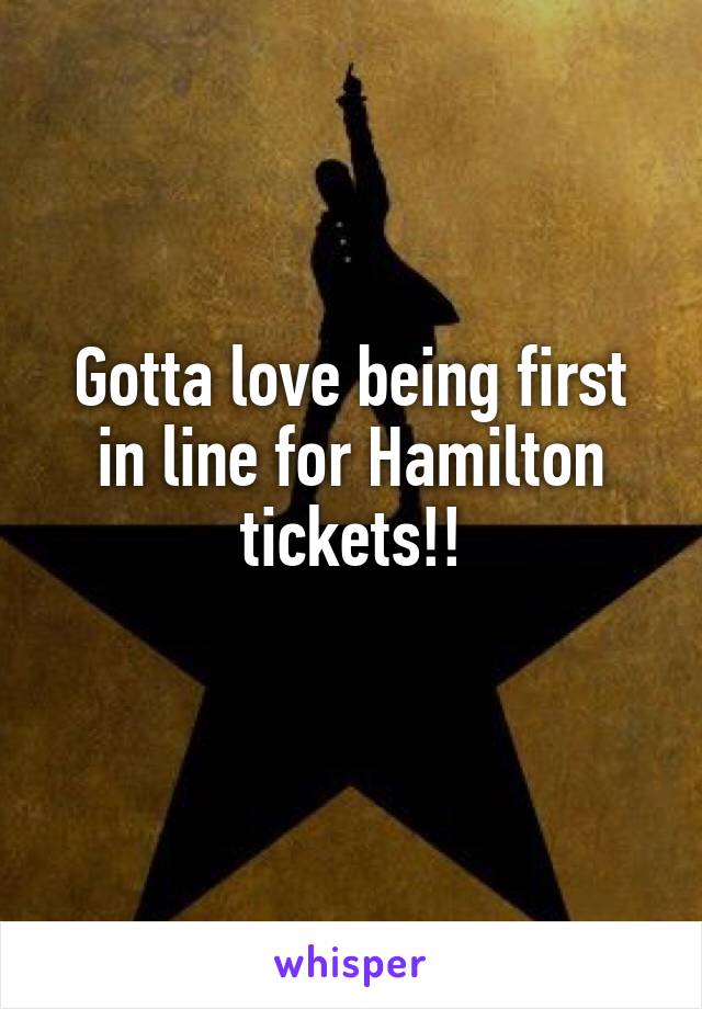 Gotta love being first in line for Hamilton tickets!!
