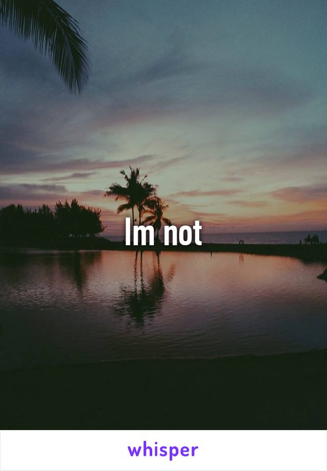 Im not