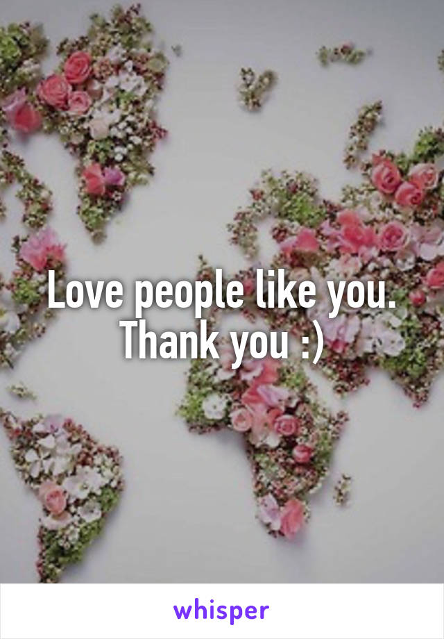 Love people like you. Thank you :)