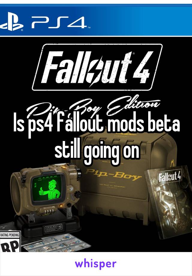 Is ps4 fallout mods beta still going on