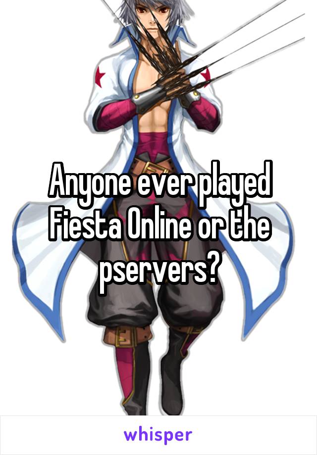 Anyone ever played Fiesta Online or the pservers?