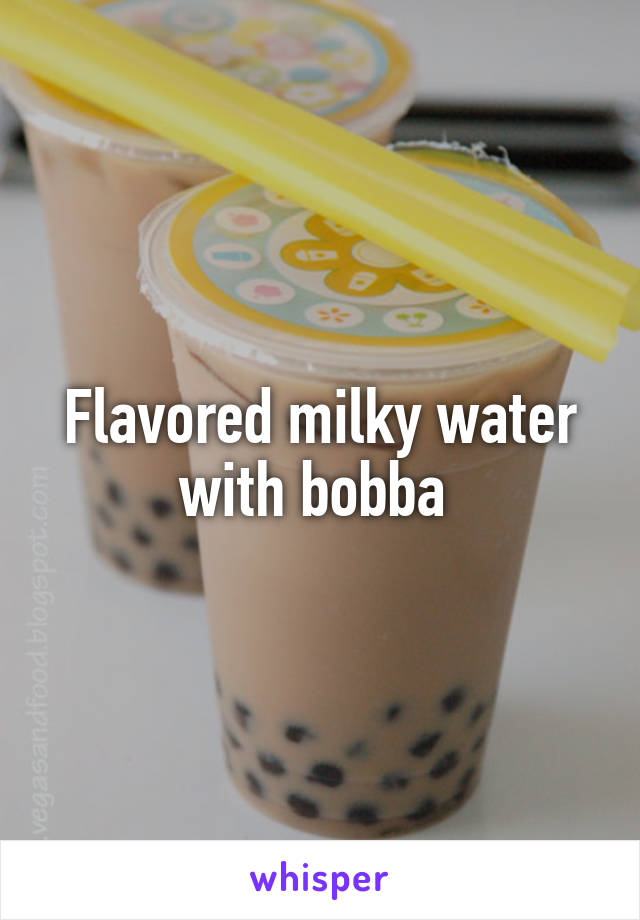 Flavored milky water with bobba 