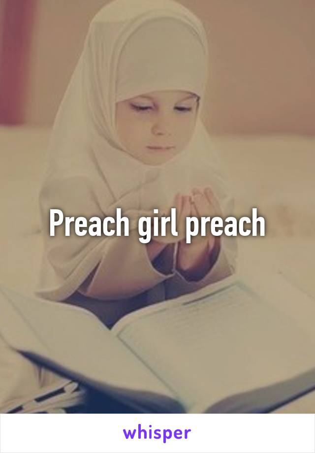 Preach girl preach