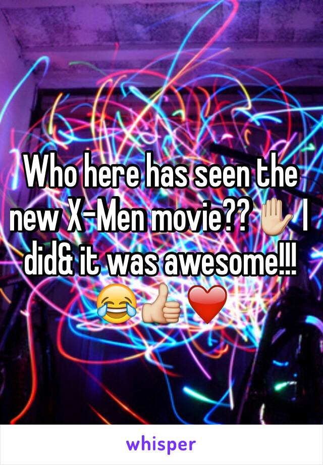 Who here has seen the new X-Men movie??✋ I did& it was awesome!!!😂👍❤️