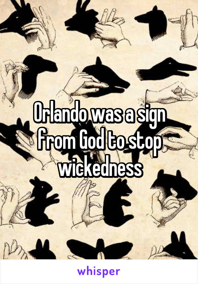 Orlando was a sign from God to stop wickedness