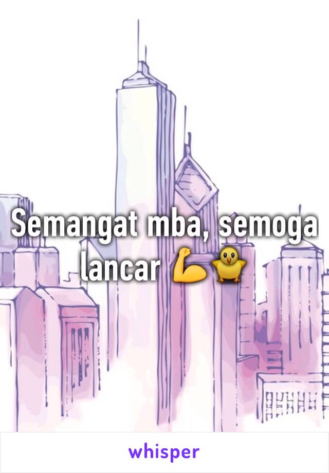 Semangat mba, semoga lancar 💪🐥