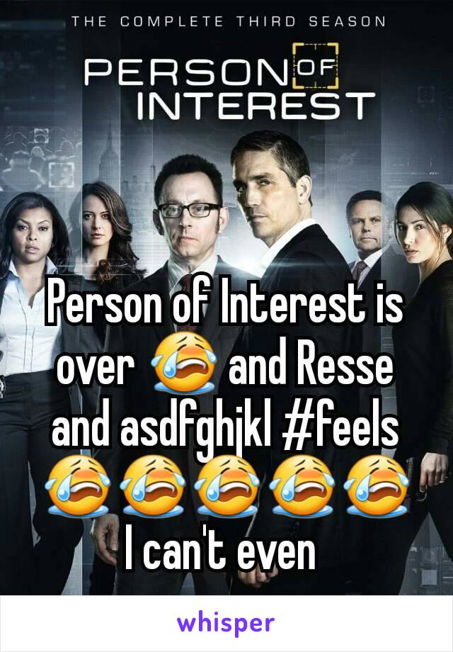 Person of Interest is over 😭 and Resse and asdfghjkl #feels 😭😭😭😭😭
I can't even 