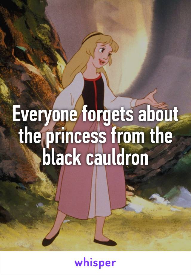 Everyone forgets about the princess from the black cauldron