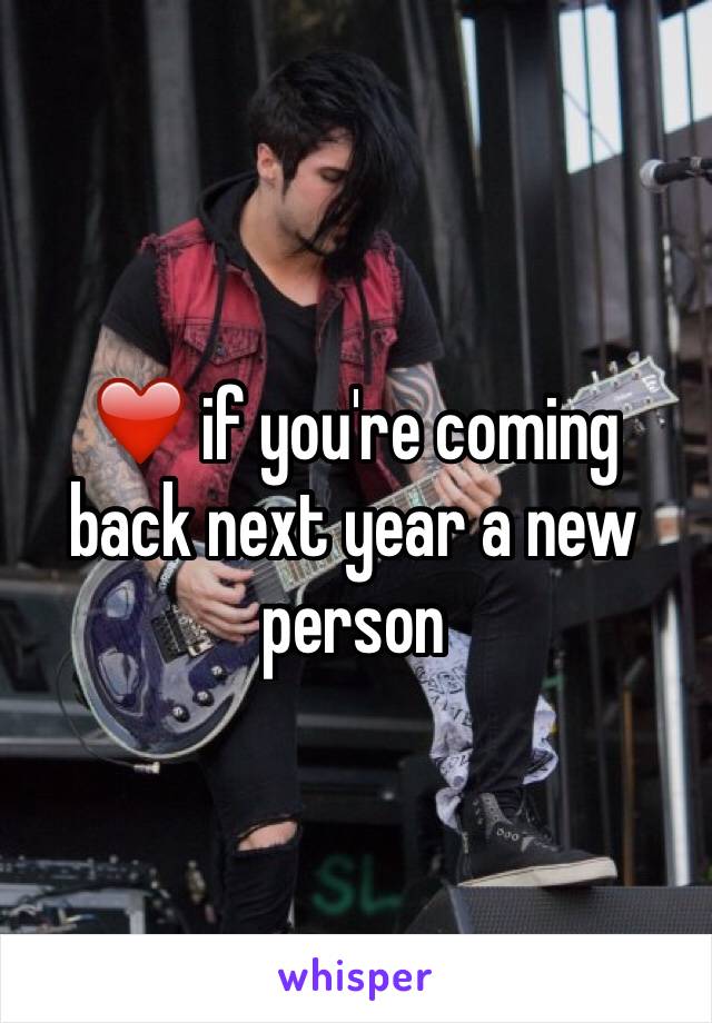 ❤️ if you're coming back next year a new person