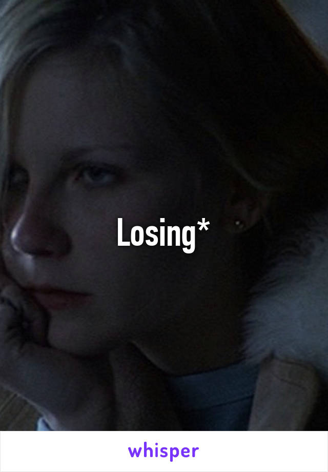 Losing*