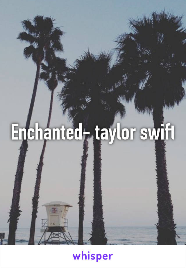 Enchanted- taylor swift