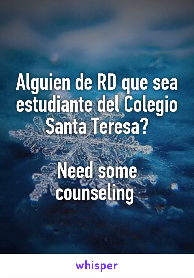 Alguien de RD que sea estudiante del Colegio Santa Teresa?

Need some counseling 