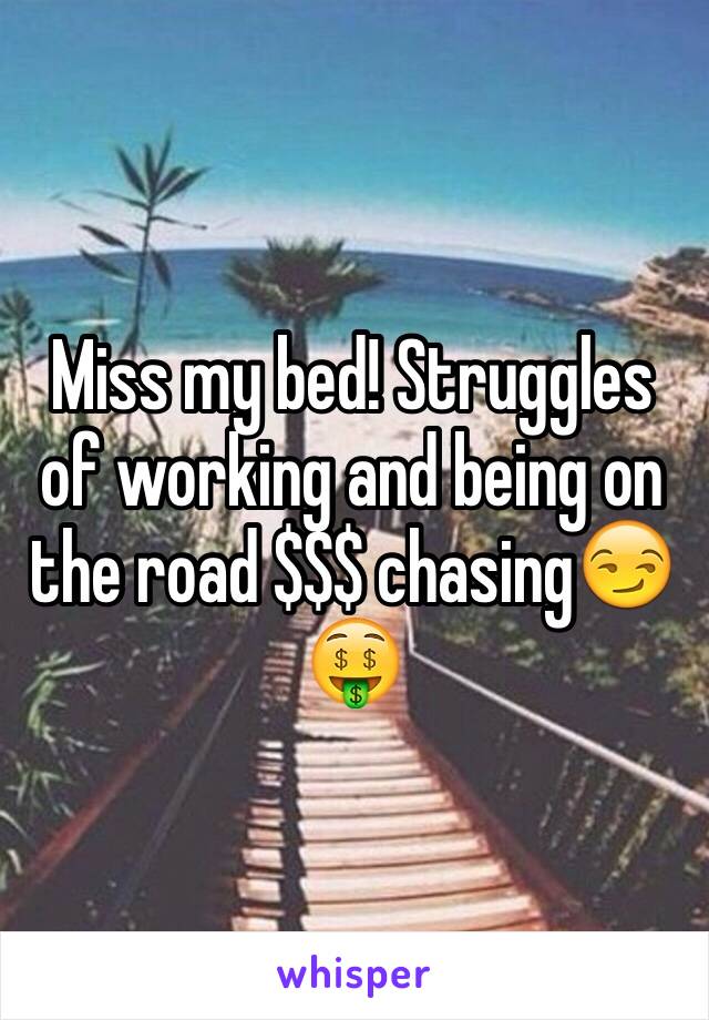 Miss my bed! Struggles of working and being on the road $$$ chasing😏🤑