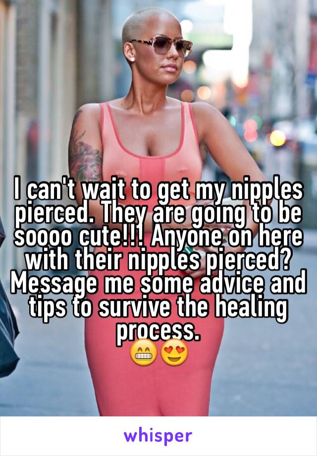 I can't wait to get my nipples pierced. They are going to be soooo cute!!! Anyone on here with their nipples pierced? Message me some advice and tips to survive the healing process.
😁😍