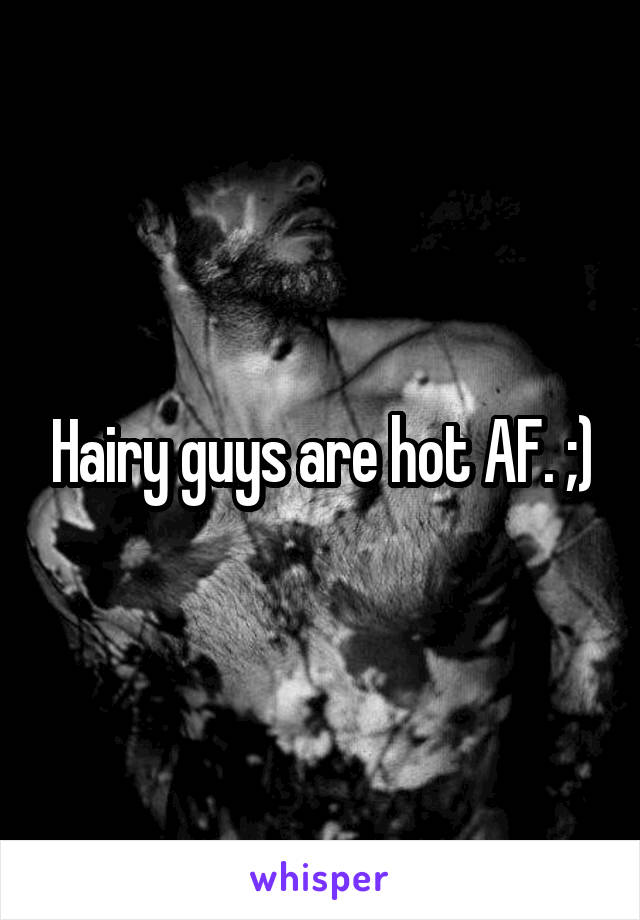 Hairy guys are hot AF. ;)