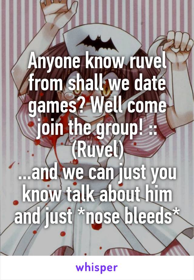 Anyone know ruvel from shall we date games? Well come join the group! ::
(Ruvel)
...and we can just you know talk about him and just *nose bleeds*