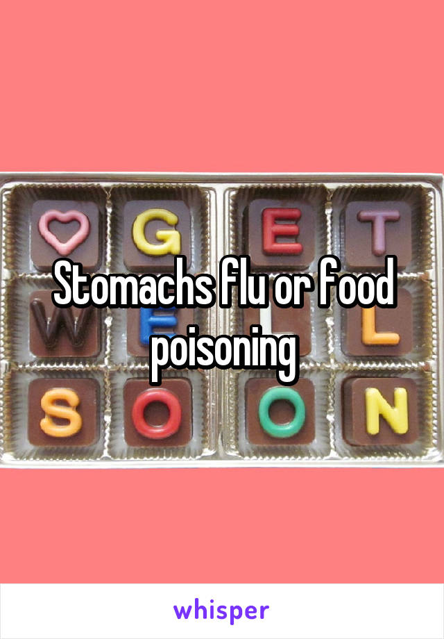 Stomachs flu or food poisoning