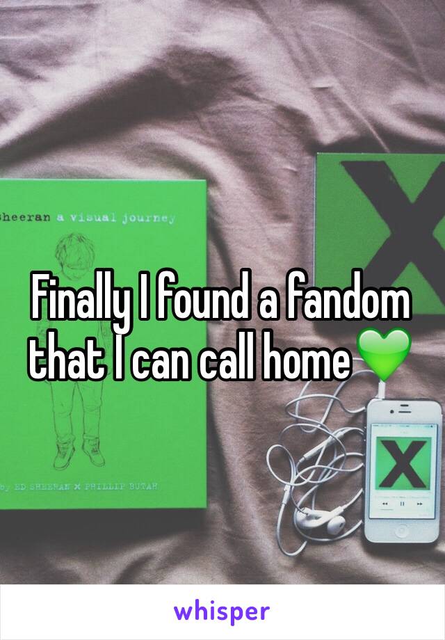 Finally I found a fandom that I can call home💚