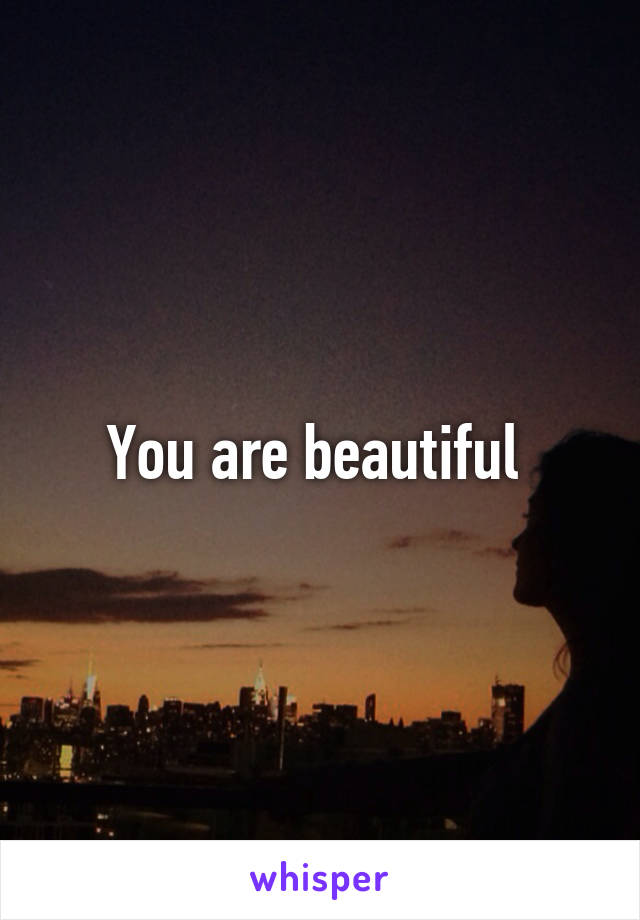 You are beautiful 