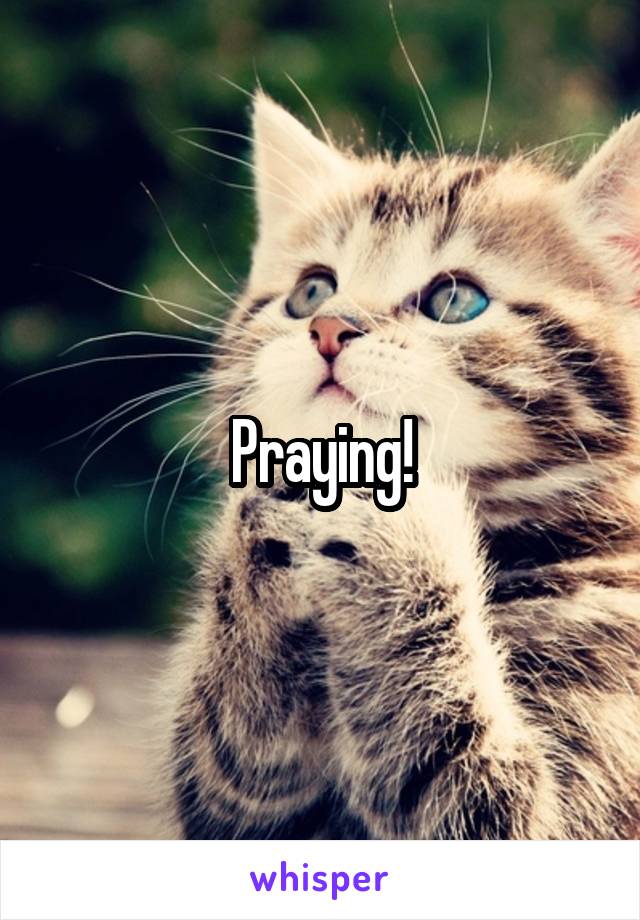 Praying!