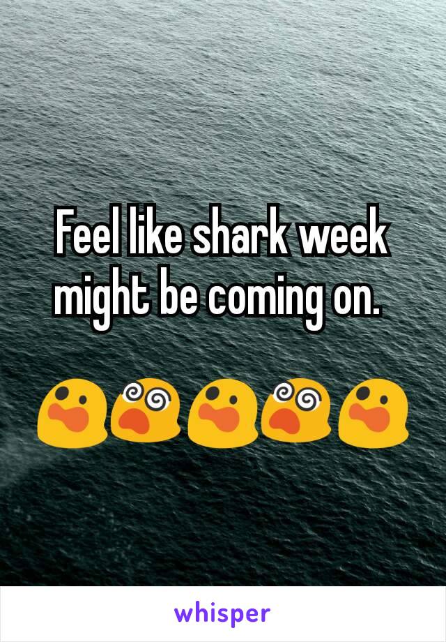 Feel like shark week might be coming on. 

😲😵😲😵😲