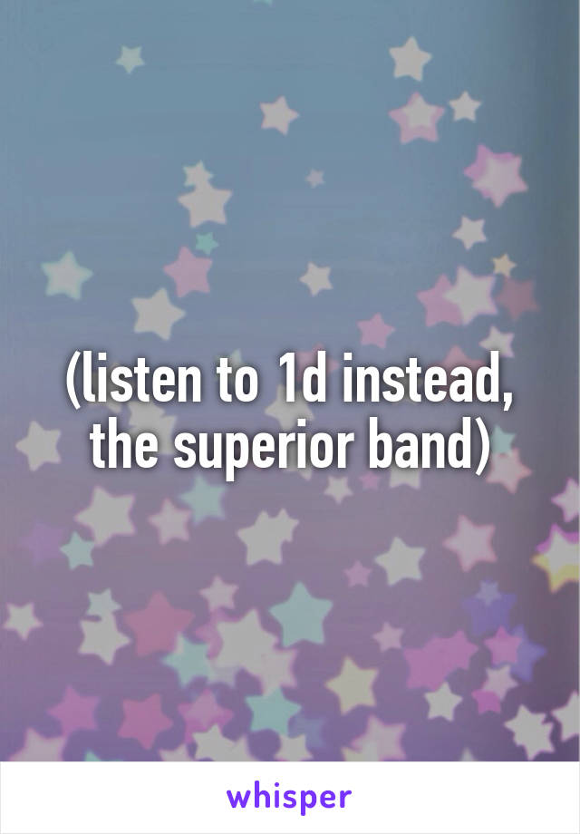 (listen to 1d instead, the superior band)