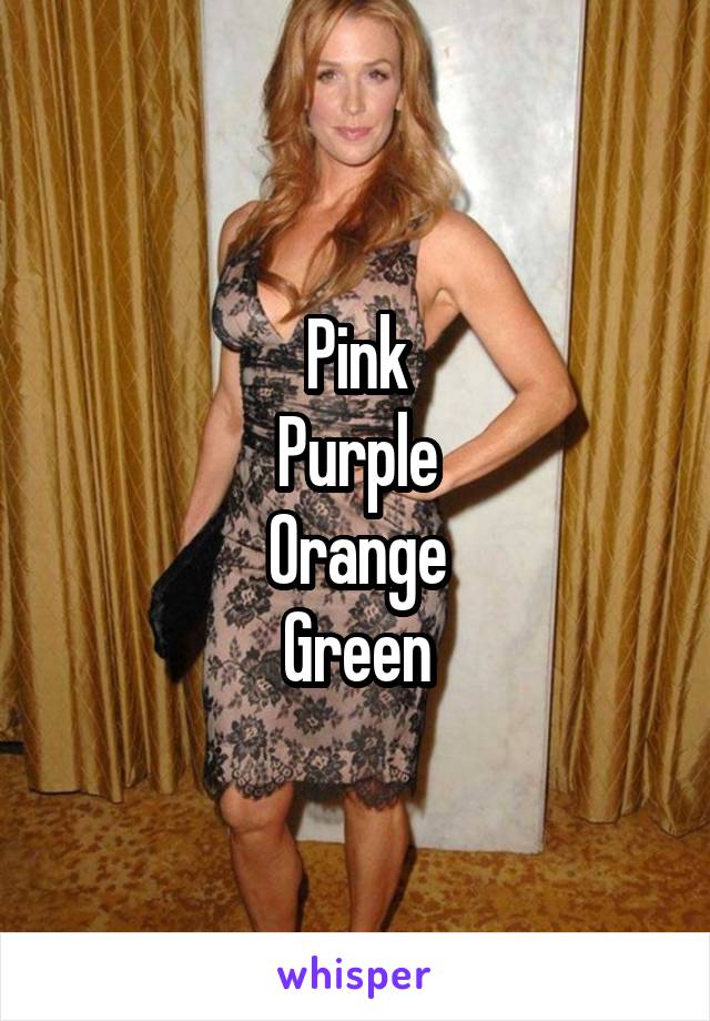 Pink
Purple
Orange
Green