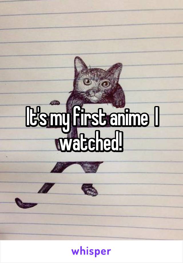 It's my first anime  I watched! 