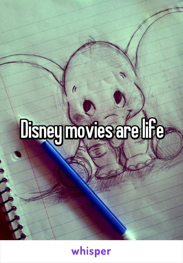 Disney movies are life