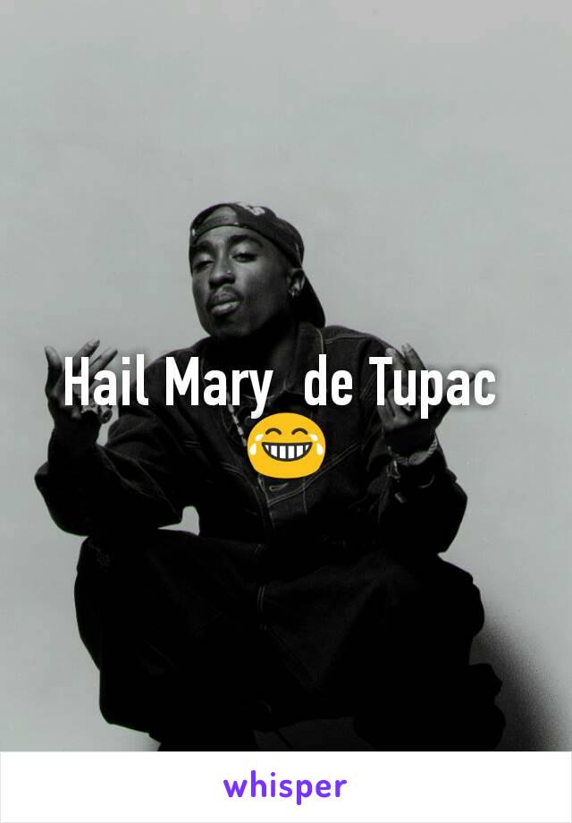 Hail Mary  de Tupac 
😂