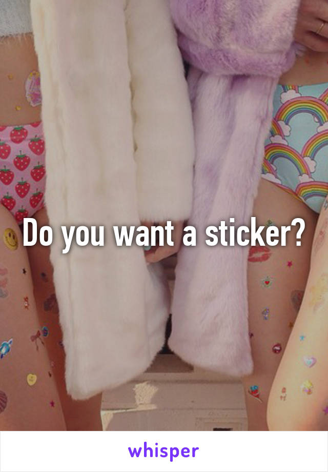 Do you want a sticker?