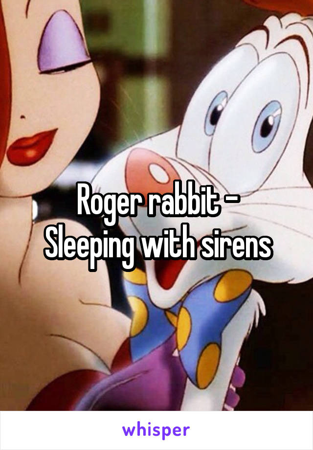 Roger rabbit -
Sleeping with sirens