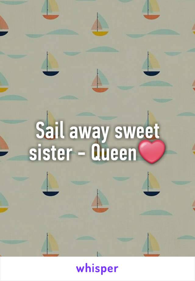 Sail away sweet sister - Queen❤