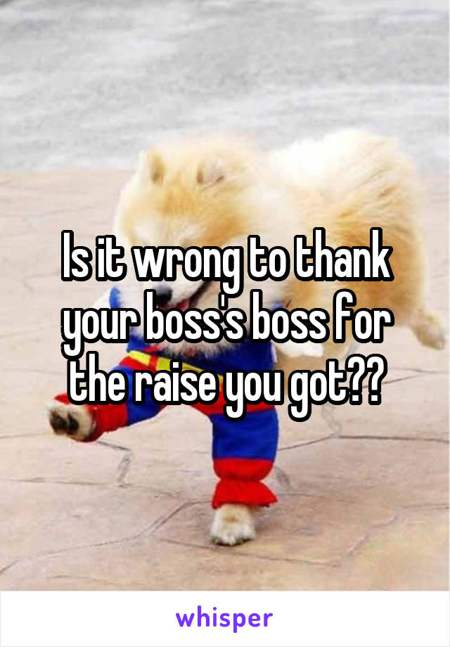 Is it wrong to thank your boss's boss for the raise you got??